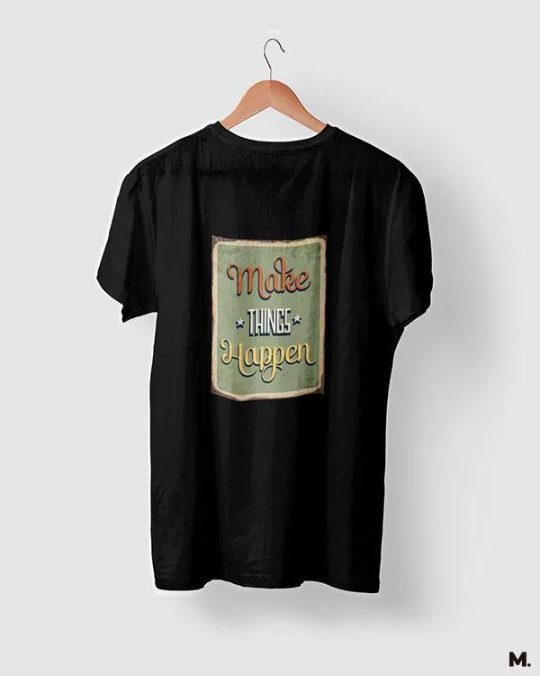 Make things happen printed t shirts