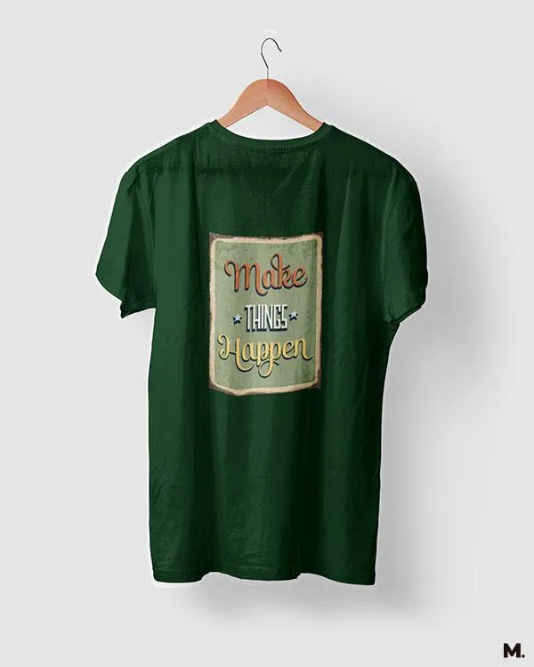 Make things happen printed t shirts