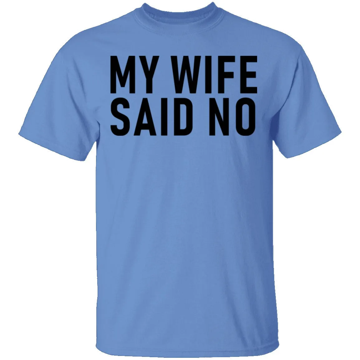 My Wife Said No T-Shirt