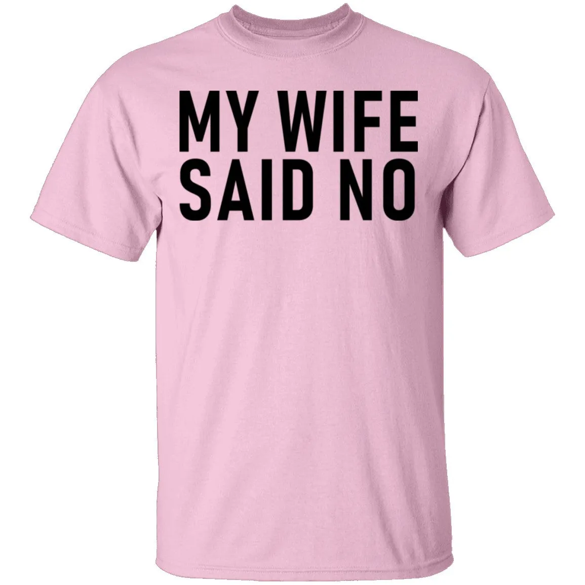 My Wife Said No T-Shirt