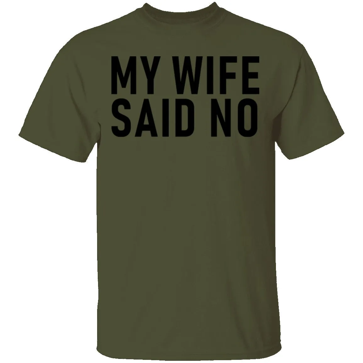 My Wife Said No T-Shirt