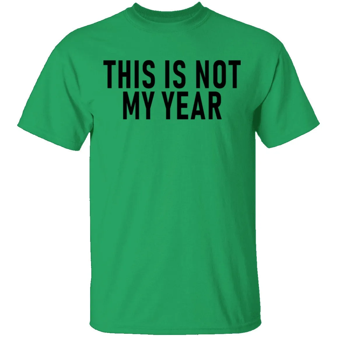 This Is Not My Year T-Shirt