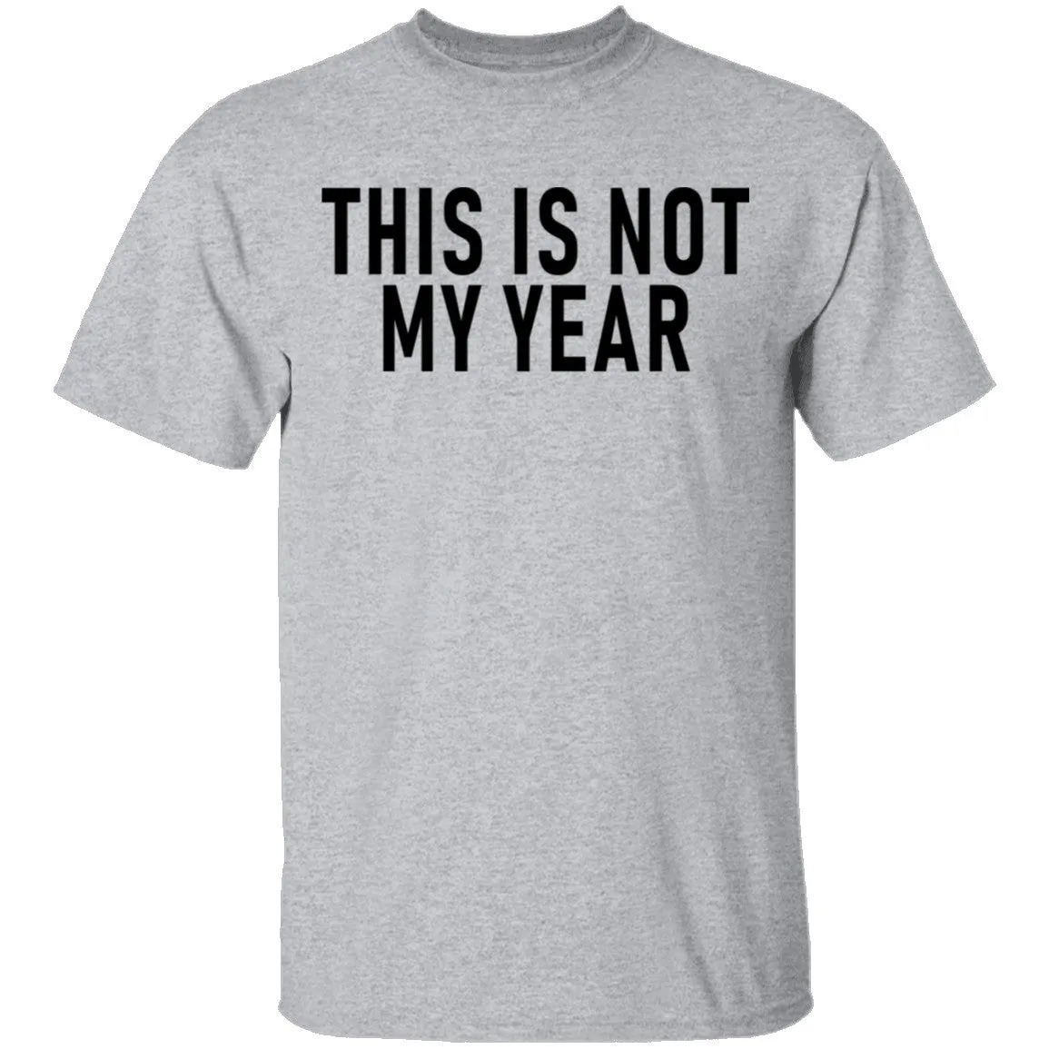 This Is Not My Year T-Shirt