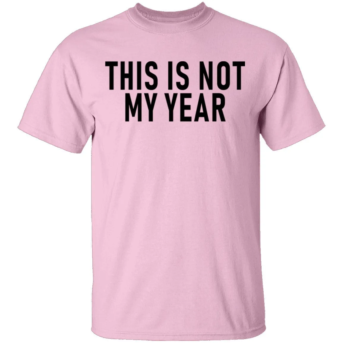 This Is Not My Year T-Shirt