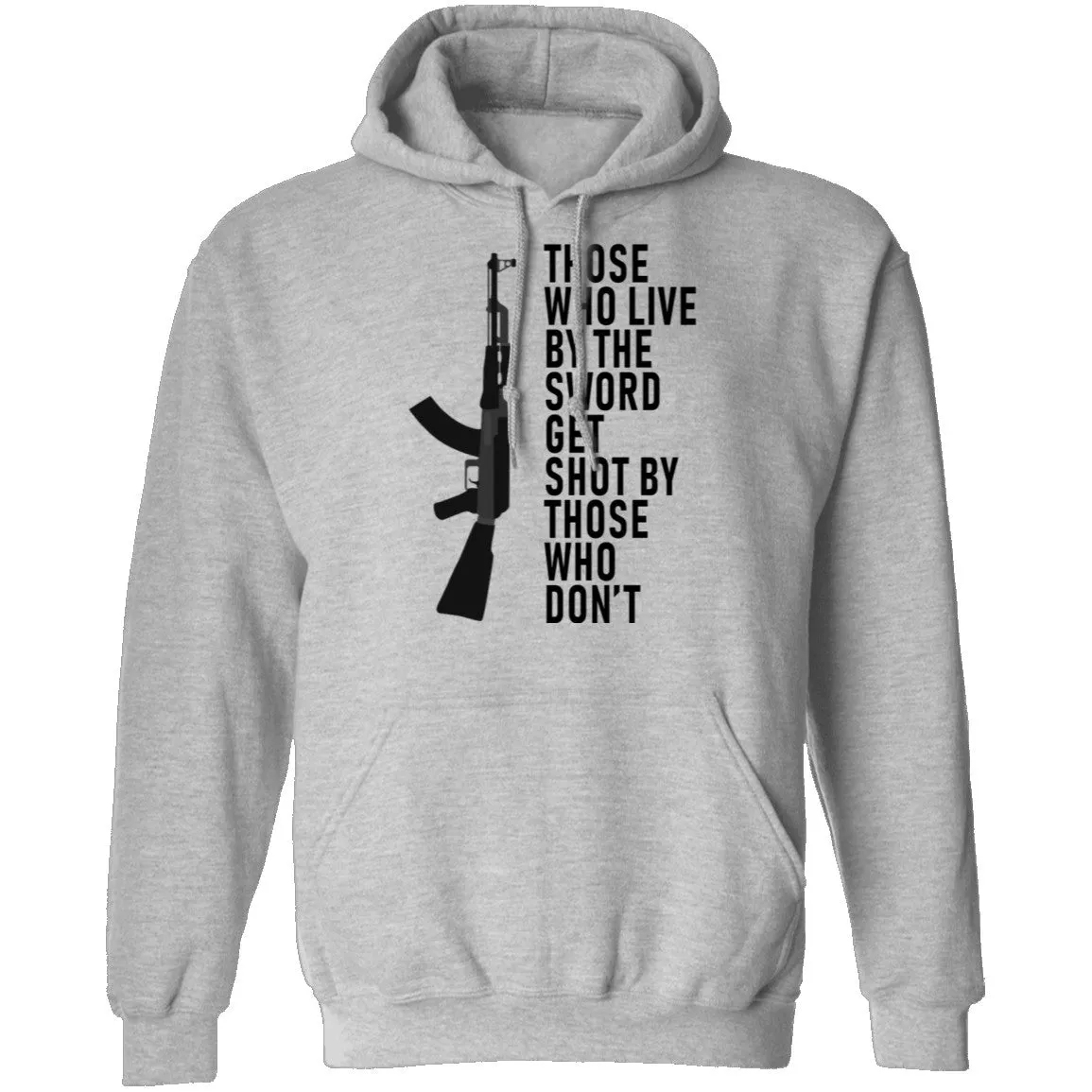 Those Who Live By The Sword Get Shot By Those Who Don't T-Shirt